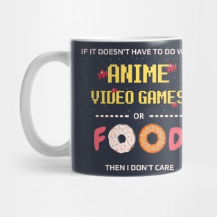 If Its Not Anime Video Games Or Food I Don't Care - anime joke Mug